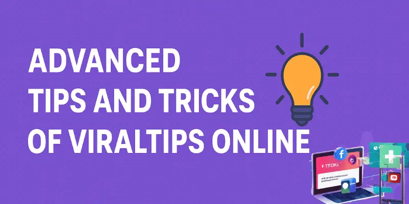 Advanced Tips and Tricks of Viraltips Online
