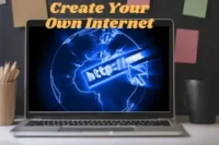 Create Your Own Internet – And Take Full Control Today