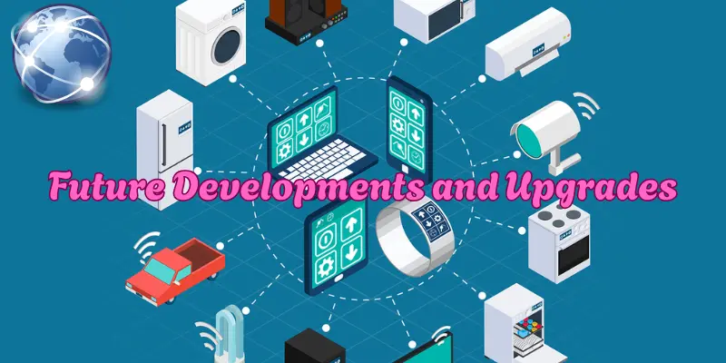 Future Developments and Upgrades