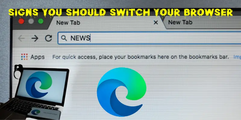 Signs You Should Switch Your Browser