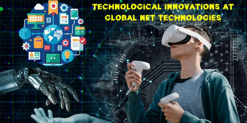 Technological Innovations at Global Net Technologies