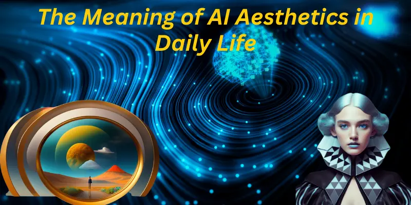 The Meaning of AI Aesthetics in Daily Life