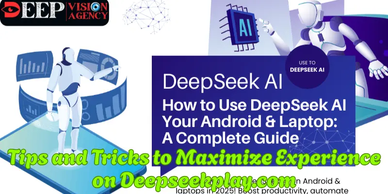 Tips and Tricks to Maximize Experience on Deepseekplay.com