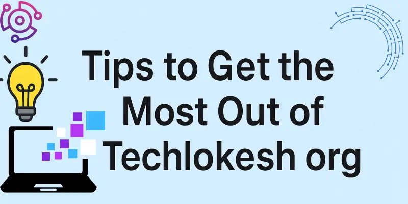 Tips to Get the Most Out of Techlokesh org