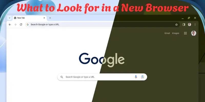 What to Look for in a New Browser