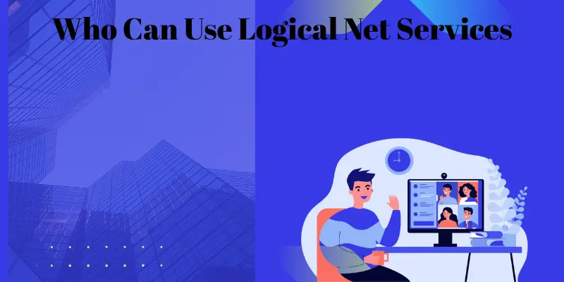 Who Can Use Logical Net Services