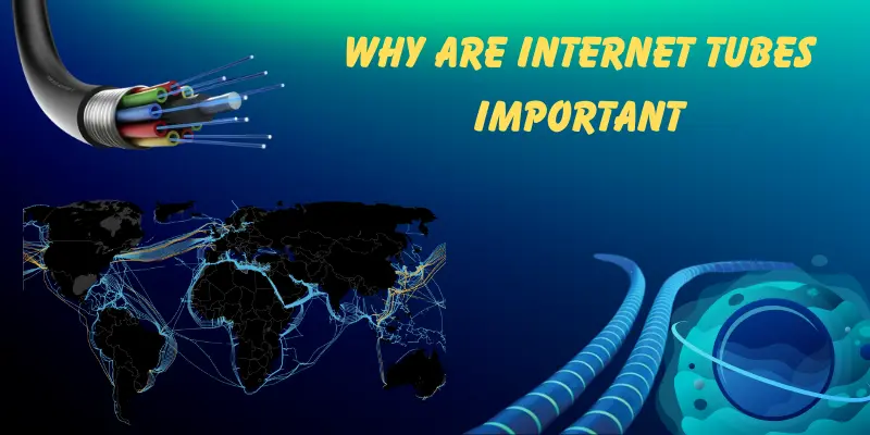 Why Are Internet Tubes Important